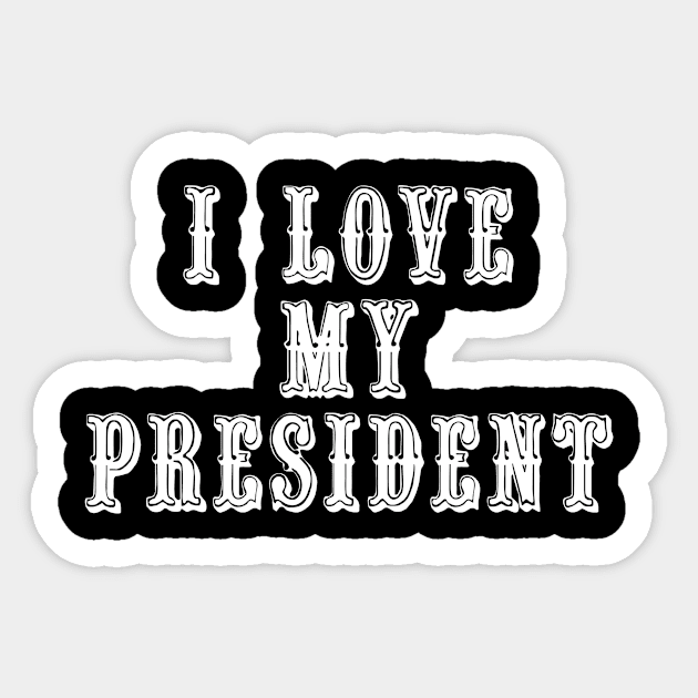 I Love My President Sticker by swagmaven